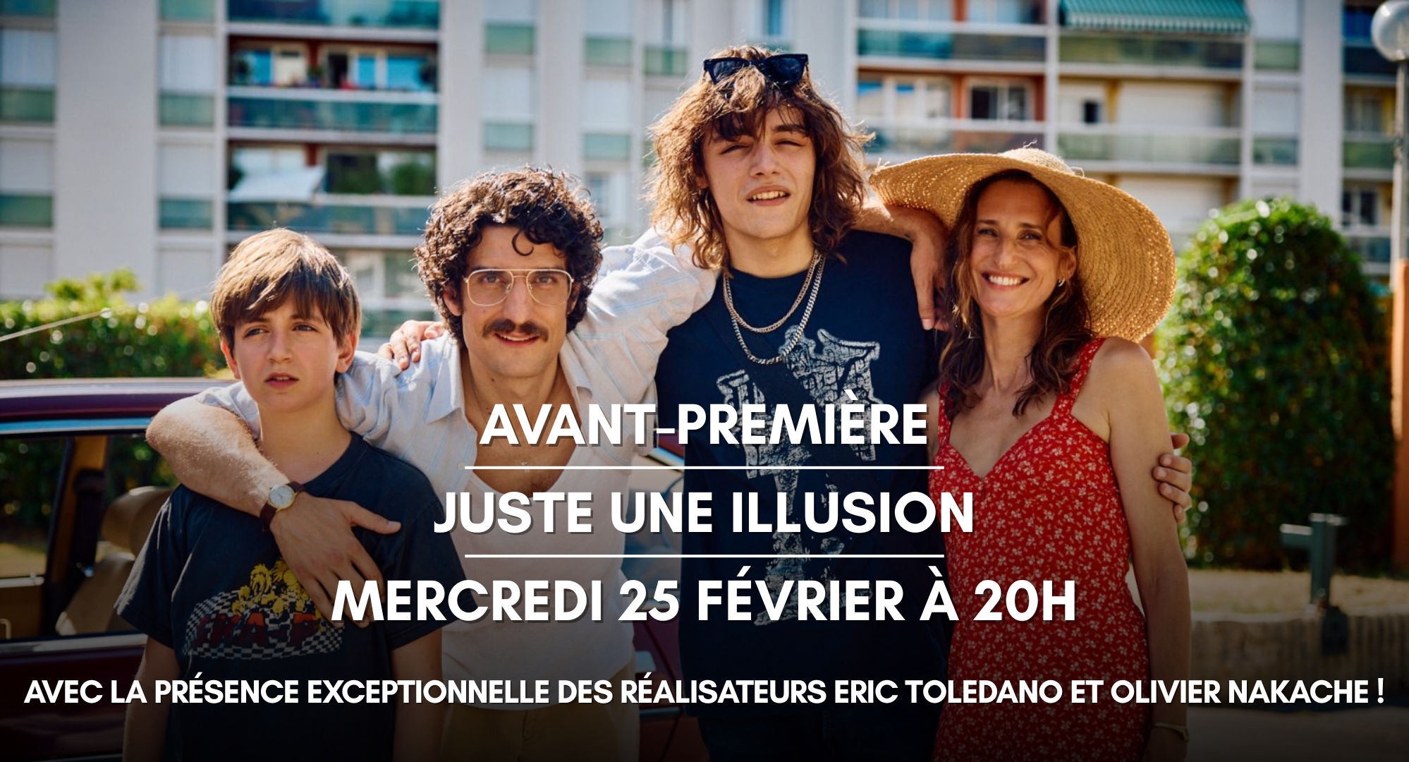 Avant-première JUSTE UNE ILLUSION en présence d'Eric Toledano et d'Oliver Nakache - Mercredi 25 février !