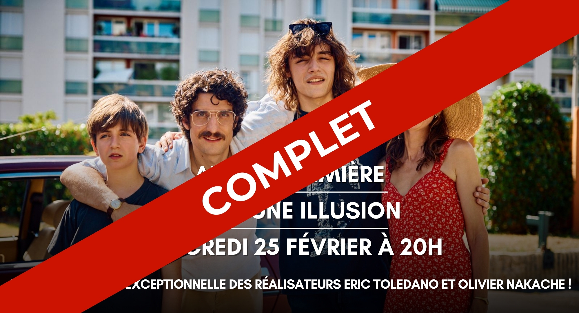 Avant-première JUSTE UNE ILLUSION en présence d'Eric Toledano et d'Oliver Nakache - Mercredi 25 février !